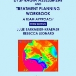 Dysphagia Assessment and Treatment Planning Workbook: A Team Approach
