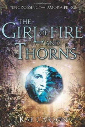 The Girl of Fire and Thorns (Fire and Thorns, #1)