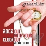 Rock out with Your Clock Out by The Grains Of Time
