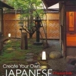 Create Your Own Japanese Garden: a Practical Guide