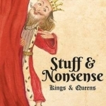 Stuff and Nonsense!.. (Kings and Queens)
