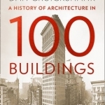 A History of Architecture in 100 Buildings