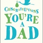 Congratulations You&#039;re a Dad