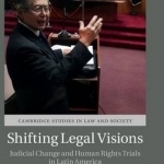 Shifting Legal Visions: Judicial Change and Human Rights Trials in Latin America