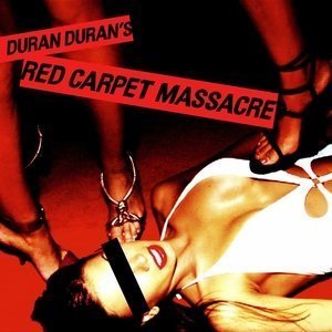 Red Carpet Massacre by Duran Duran