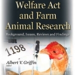 Animal Welfare Act &amp; Farm Animal Research: Background, Issues, Reviews &amp; Findings