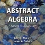 Abstract Algebra: A Gentle Introduction