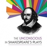 The Unconscious in Shakespeare&#039;s Plays