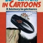 The 20th Century in Cartoons: A History in Pictures
