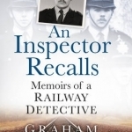 An Inspector Recalls: Memoirs of a Railway Detective