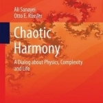 Chaotic Harmony: A Dialog About Physics, Complexity and Life