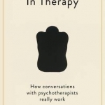 In Therapy: How Conversations with Psychotherapists Really Work