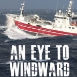 An Eye to Windward: The Development of Shetland&#039;s Pelagic Fishing Industry: 2016