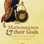 Mathematicians and Their Gods: Interactions Between Mathematics and Religious Beliefs