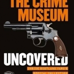 The Crime Museum Uncovered: Inside Scotland Yard's Special Collection