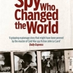 The Spy Who Changed the World