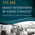 The Men Will Talk to Me: Mayo Interviews by Ernie O&#039;Malley