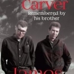 Raymond Carver Remembered by His Brother James