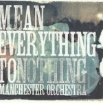 Mean Everything to Nothing by Manchester Orchestra