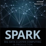 Spark: Big Data Cluster Computing in Production