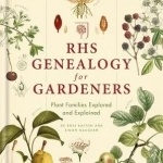 RHS Genealogy for Gardeners: Plant Families Explored &amp; Explained