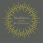 Mindfulness and the Big Questions: Philosophy for Now