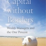Capital Without Borders: Wealth Managers and the One Percent