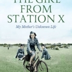 The Girl from Station X: My Mother&#039;s Unknown Life
