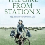 The Girl from Station X: My Mother's Unknown Life