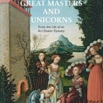 Great Masters and Unicorns: The Story of an Art Dealer Dynasty