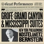 Grofe: Grand Canyon Suite; Mississippi Suite by Bernstein / Grofe / Kostelanetz / NYP
