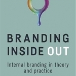 Branding Inside Out: Internal Branding in Theory and Practice