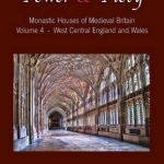 Power and Piety: Monastic Houses of Medieval Britain - Volume 4 - West Central England and Wales