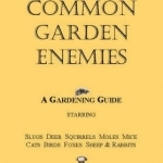 Common Garden Enemies: A Gardening Guide Starring Slugs, Deer, Squirrels, Moles, Mice, Cats, Birds, Foxes, Sheep and Rabbits