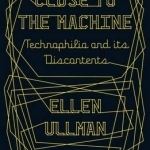 Close to the Machine: Technophilia and its Discontents