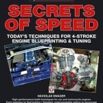 Secrets of Speed: Today&#039;s Techniques for 4-stroke Engine Blueprinting and Tuning