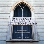 Sunday Morning Bluegrass: Instrumental Bluegrass Featuring Traditional Gospel Hymns by Craig Duncan