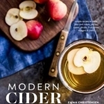 Modern Cider: A Guide to Brewing Hard Cider, Perry, and Other Fizzy Drinks for a New Generation