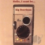 Hello I Must Be by Kip Boardman