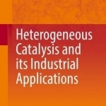 Heterogeneous Catalysis and its Industrial Applications: 2016