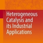 Heterogeneous Catalysis and its Industrial Applications: 2016