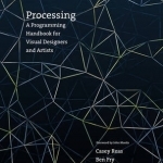 Processing: A Programming Handbook for Visual Designers and Artists