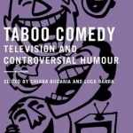 Taboo Comedy: Television and Controversial Humour: 2016