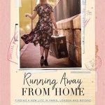 Running Away from Home: Finding a New Life in Paris, London and Beyond