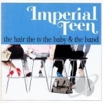 Hair the TV the Baby &amp; the Band by Imperial Teen