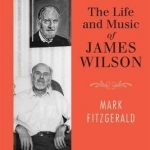 The Life and Music of James Wilson