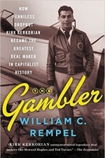 The Gambler: How Penniless Dropout Kirk Kerkorian Became the Greatest Deal Maker in Capitalist History 