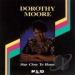 Stay Close to Home by Dorothy Moore