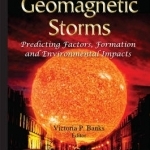 Cyclonic &amp; Geomagnetic Storms: Predicting Factors, Formation &amp; Environmental Impacts