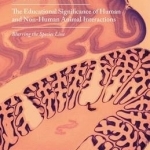 The Educational Significance of Human and Non-Human Animal Interactions: Blurring the Species Line: 2015